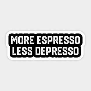 More Espresso Less Depresso Sticker